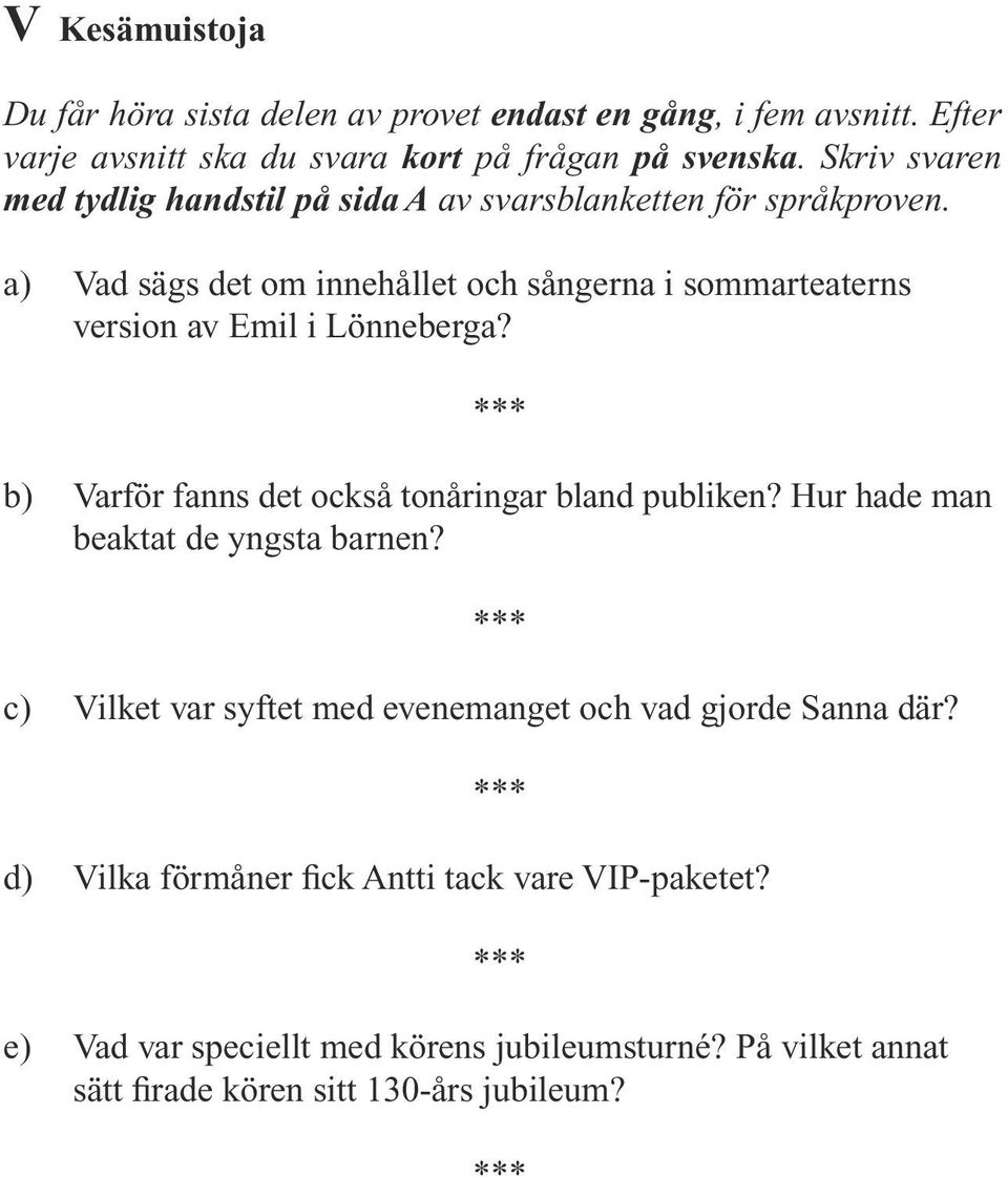 a) Vad sägs det om innehållet och sångerna i sommarteaterns version av Emil i Lönneberga? b) Varför fanns det också tonåringar bland publiken?