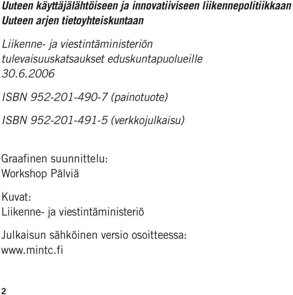 30.6.2006 ISBN 952-201-490-7 (painotuote) ISBN 952-201-491-5 (verkkojulkaisu) Graafinen