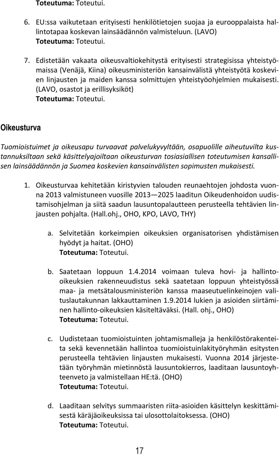 yhteistyöohjelmien mukaisesti. (LAVO, osastot ja erillisyksiköt) Toteutuma: Toteutui.