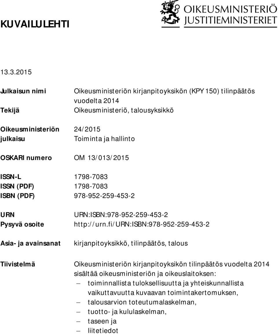 hallinto OSKARI numero OM 13/013/2015 ISSN-L 1798-7083 ISSN (PDF) 1798-7083 ISBN (PDF) 978-952-259-453-2 URN Pysyvä osoite Asia- ja avainsanat URN:ISBN:978-952-259-453-2 http://urn.