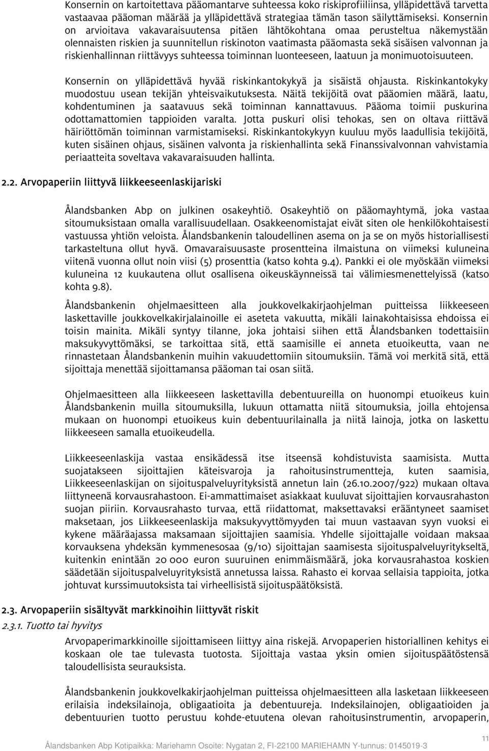 riskienhallinnan riittävyys suhteessa toiminnan luonteeseen, laatuun ja monimuotoisuuteen. Konsernin on ylläpidettävä hyvää riskinkantokykyä ja sisäistä ohjausta.