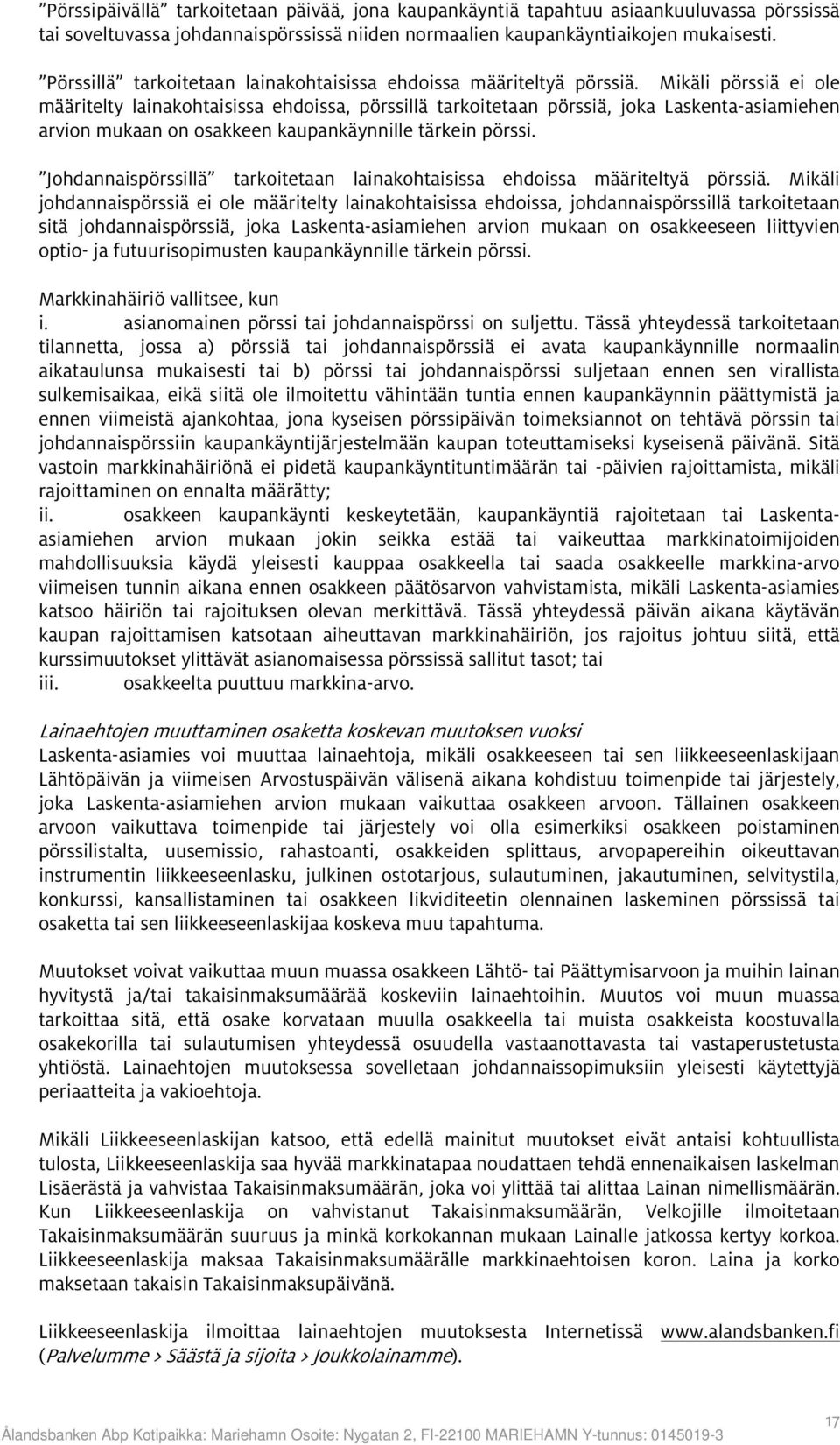 Mikäli pörssiä ei ole määritelty lainakohtaisissa ehdoissa, pörssillä tarkoitetaan pörssiä, joka Laskenta-asiamiehen arvion mukaan on osakkeen kaupankäynnille tärkein pörssi.