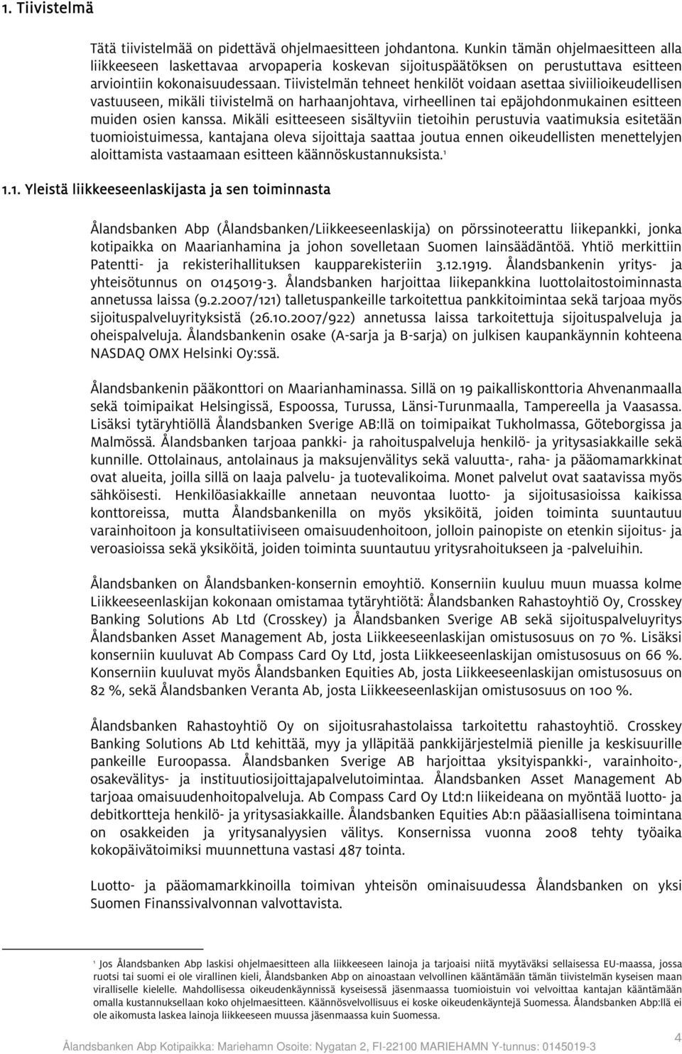 Tiivistelmän tehneet henkilöt voidaan asettaa siviilioikeudellisen vastuuseen, mikäli tiivistelmä on harhaanjohtava, virheellinen tai epäjohdonmukainen esitteen muiden osien kanssa.