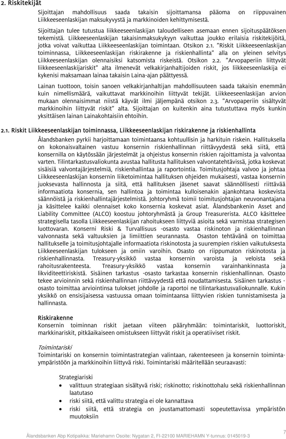 Liikkeeseenlaskijan takaisinmaksukykyyn vaikuttaa joukko erilaisia riskitekijöitä, jotka voivat vaikuttaa Liikkeeseenlaskijan toimintaan. Otsikon 2.1.