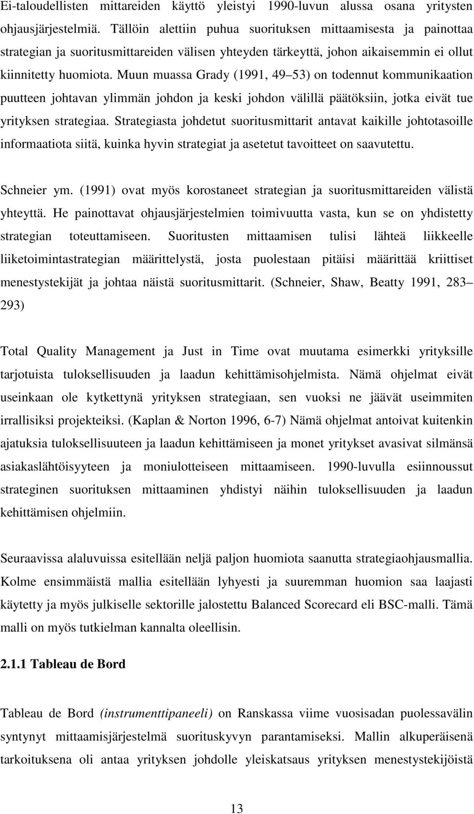 Muun muassa Grady (1991, 49 53) on todennut kommunikaation puutteen johtavan ylimmän johdon ja keski johdon välillä päätöksiin, jotka eivät tue yrityksen strategiaa.