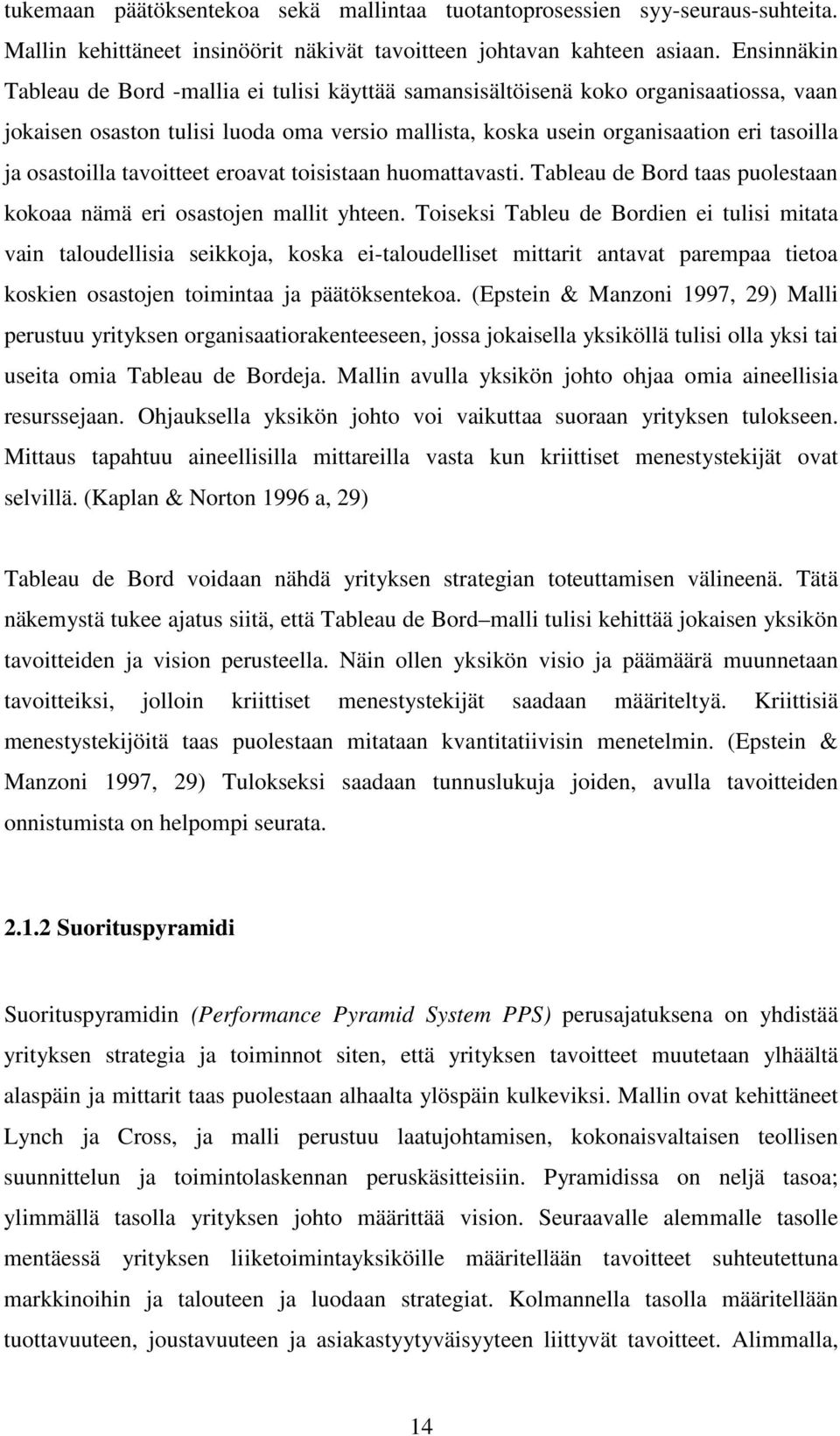 osastoilla tavoitteet eroavat toisistaan huomattavasti. Tableau de Bord taas puolestaan kokoaa nämä eri osastojen mallit yhteen.