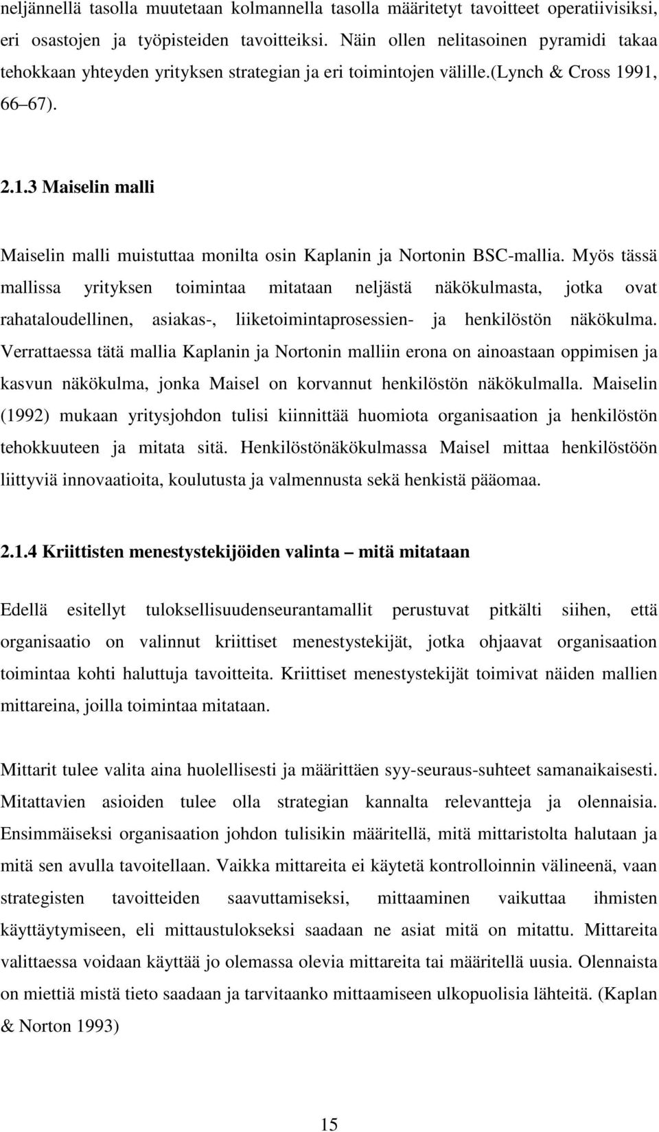 91, 66 67). 2.1.3 Maiselin malli Maiselin malli muistuttaa monilta osin Kaplanin ja Nortonin BSC-mallia.