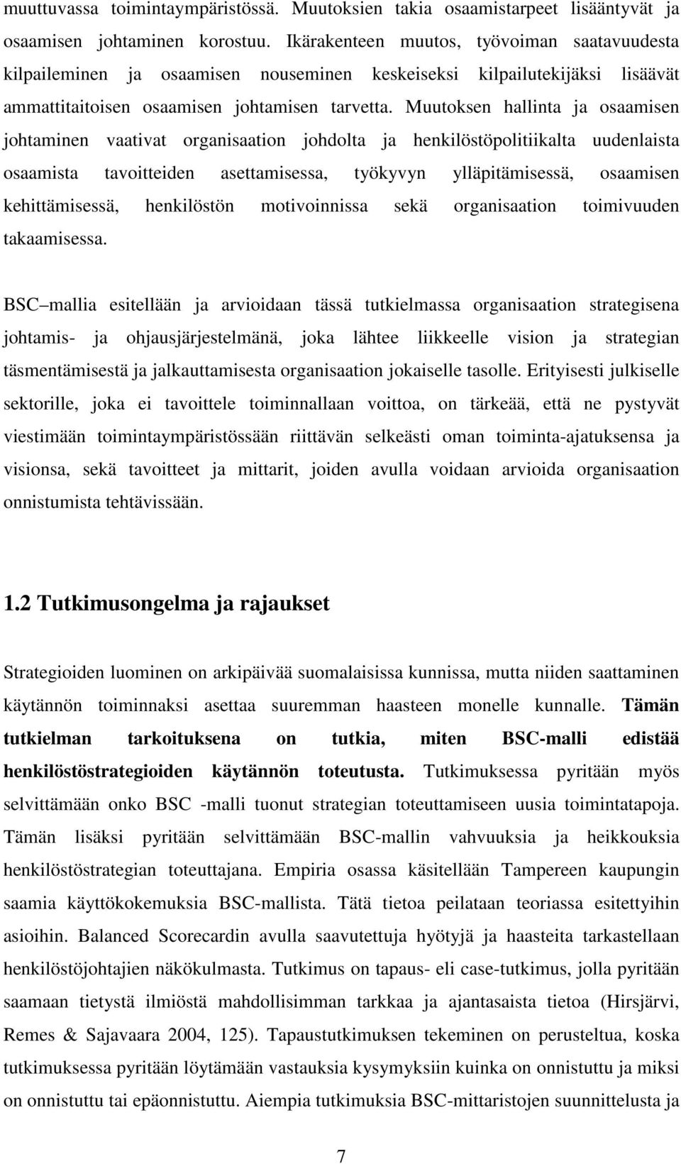 Muutoksen hallinta ja osaamisen johtaminen vaativat organisaation johdolta ja henkilöstöpolitiikalta uudenlaista osaamista tavoitteiden asettamisessa, työkyvyn ylläpitämisessä, osaamisen