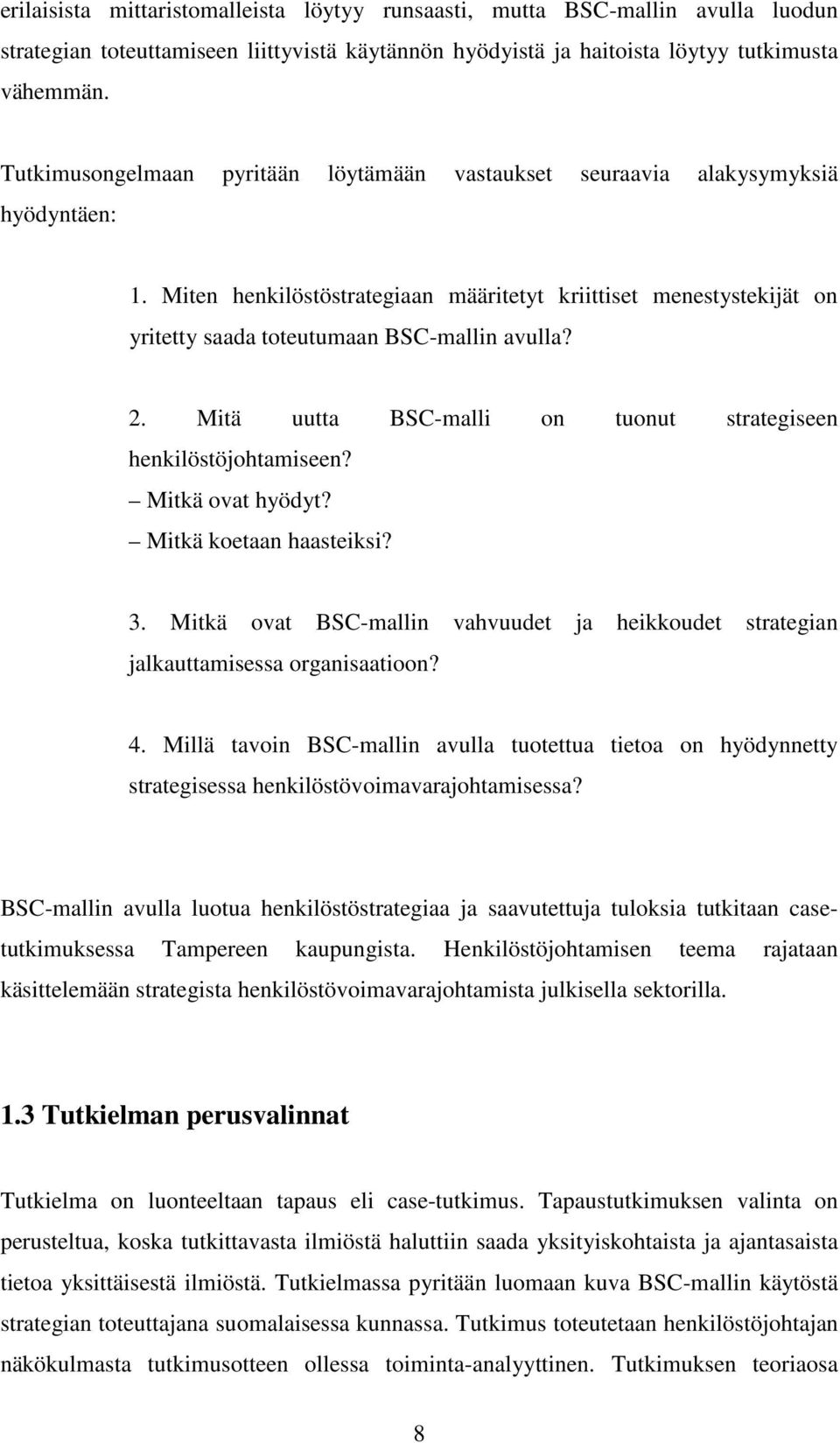 Miten henkilöstöstrategiaan määritetyt kriittiset menestystekijät on yritetty saada toteutumaan BSC-mallin avulla? 2. Mitä uutta BSC-malli on tuonut strategiseen henkilöstöjohtamiseen?