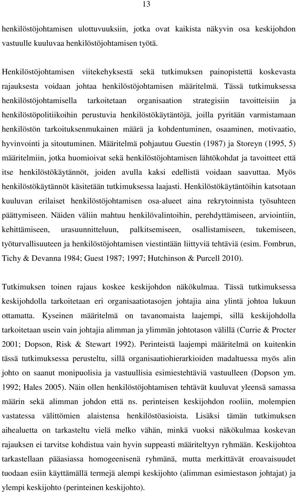 Tässä tutkimuksessa henkilöstöjohtamisella tarkoitetaan organisaation strategisiin tavoitteisiin ja henkilöstöpolitiikoihin perustuvia henkilöstökäytäntöjä, joilla pyritään varmistamaan henkilöstön