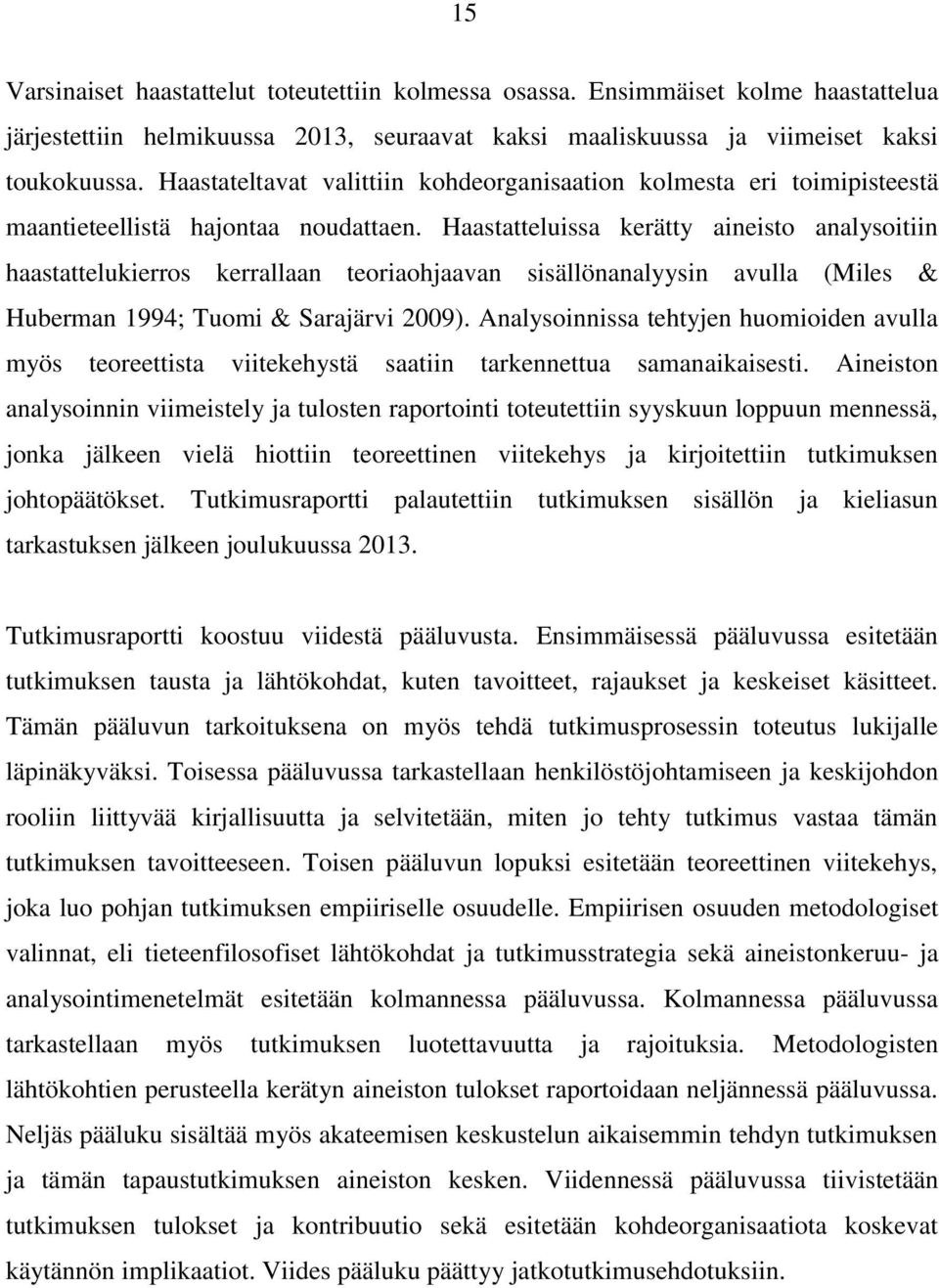 Haastatteluissa kerätty aineisto analysoitiin haastattelukierros kerrallaan teoriaohjaavan sisällönanalyysin avulla (Miles & Huberman 1994; Tuomi & Sarajärvi 2009).