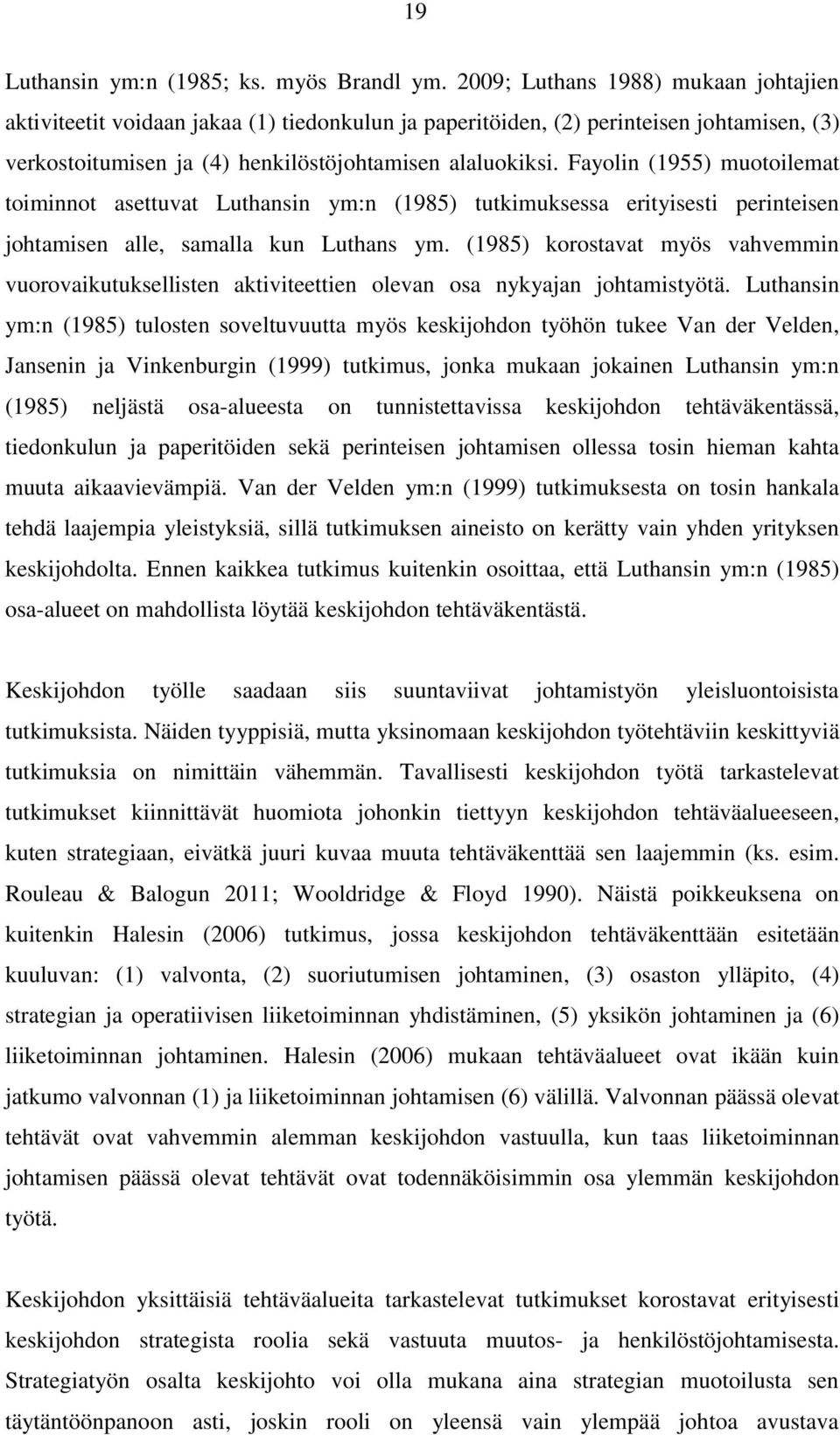 Fayolin (1955) muotoilemat toiminnot asettuvat Luthansin ym:n (1985) tutkimuksessa erityisesti perinteisen johtamisen alle, samalla kun Luthans ym.