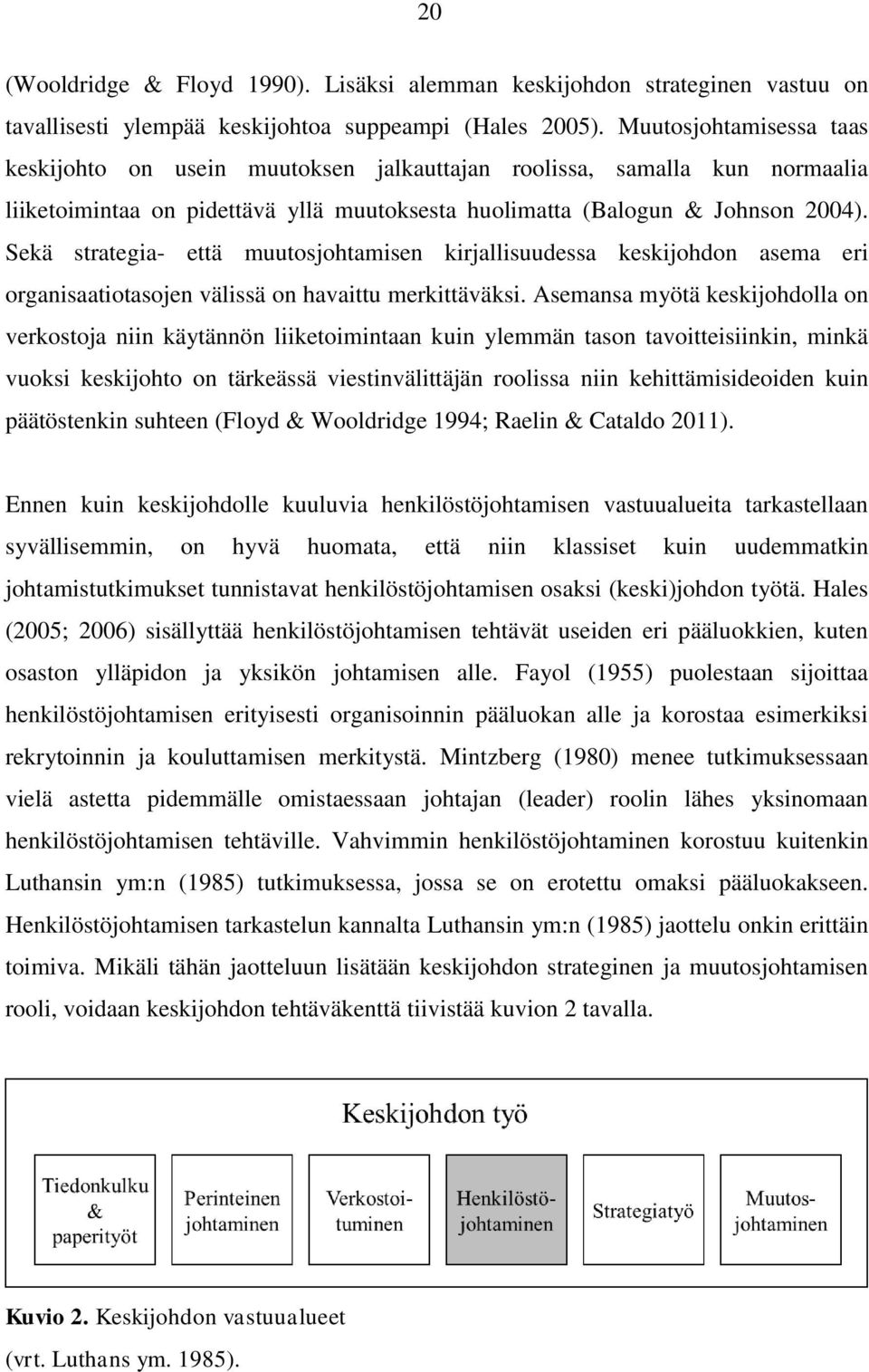 Sekä strategia- että muutosjohtamisen kirjallisuudessa keskijohdon asema eri organisaatiotasojen välissä on havaittu merkittäväksi.