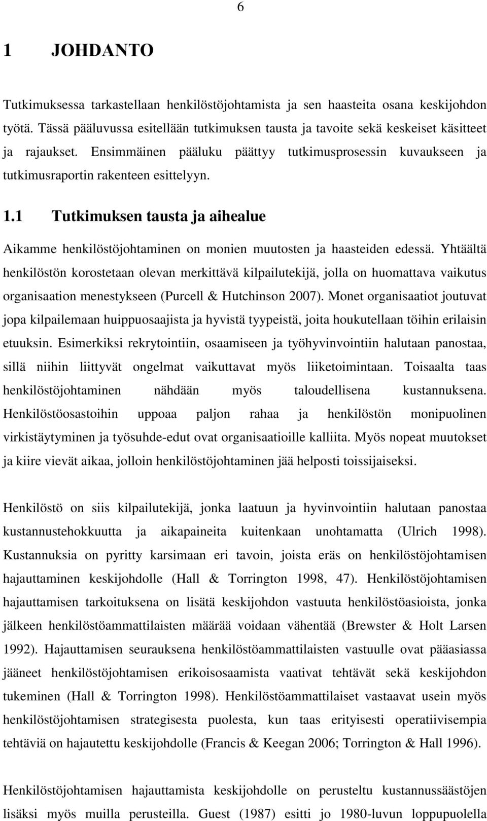 1 Tutkimuksen tausta ja aihealue Aikamme henkilöstöjohtaminen on monien muutosten ja haasteiden edessä.