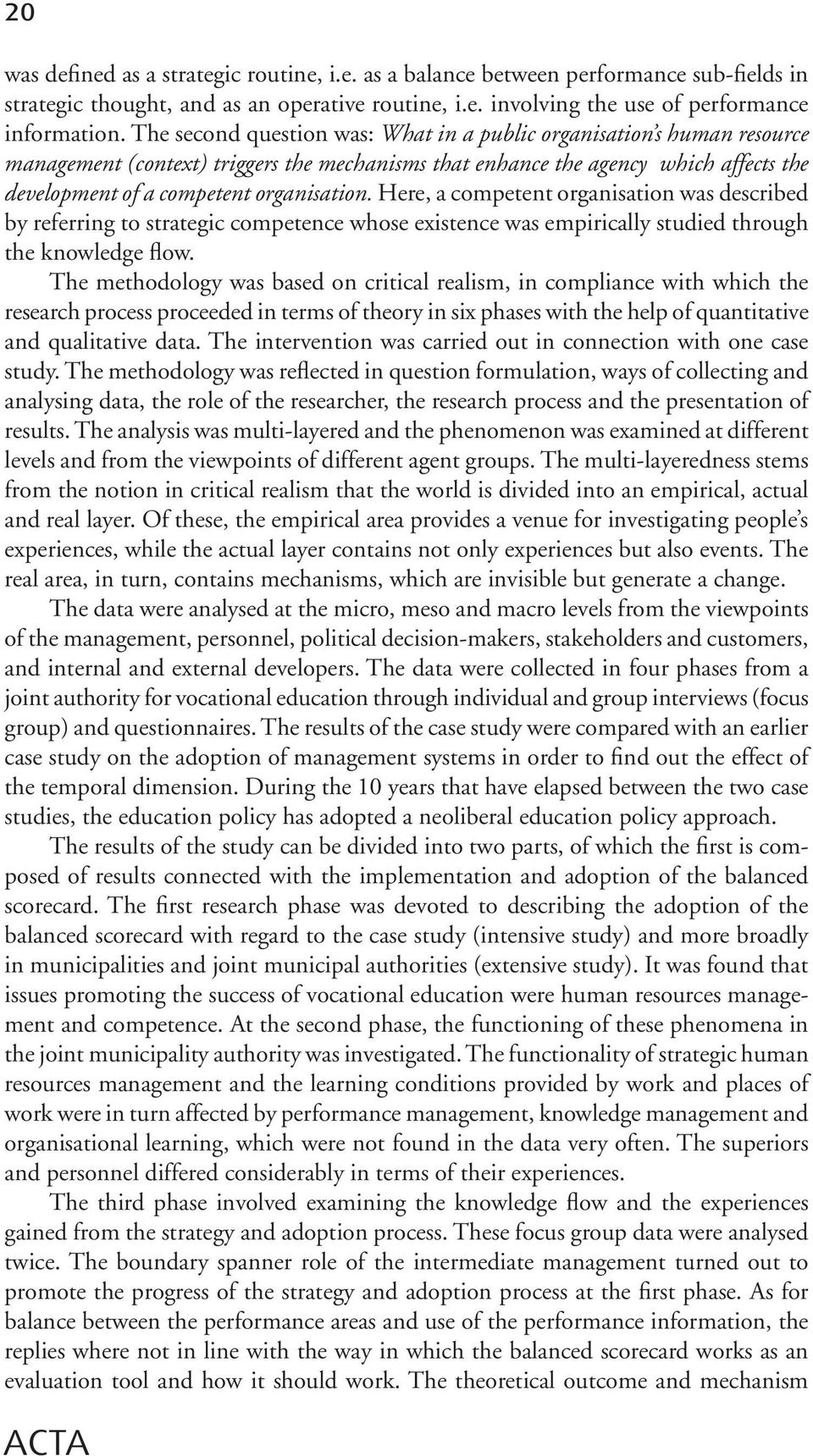 Here, a competent organisation was described by referring to strategic competence whose existence was empirically studied through the knowledge flow.