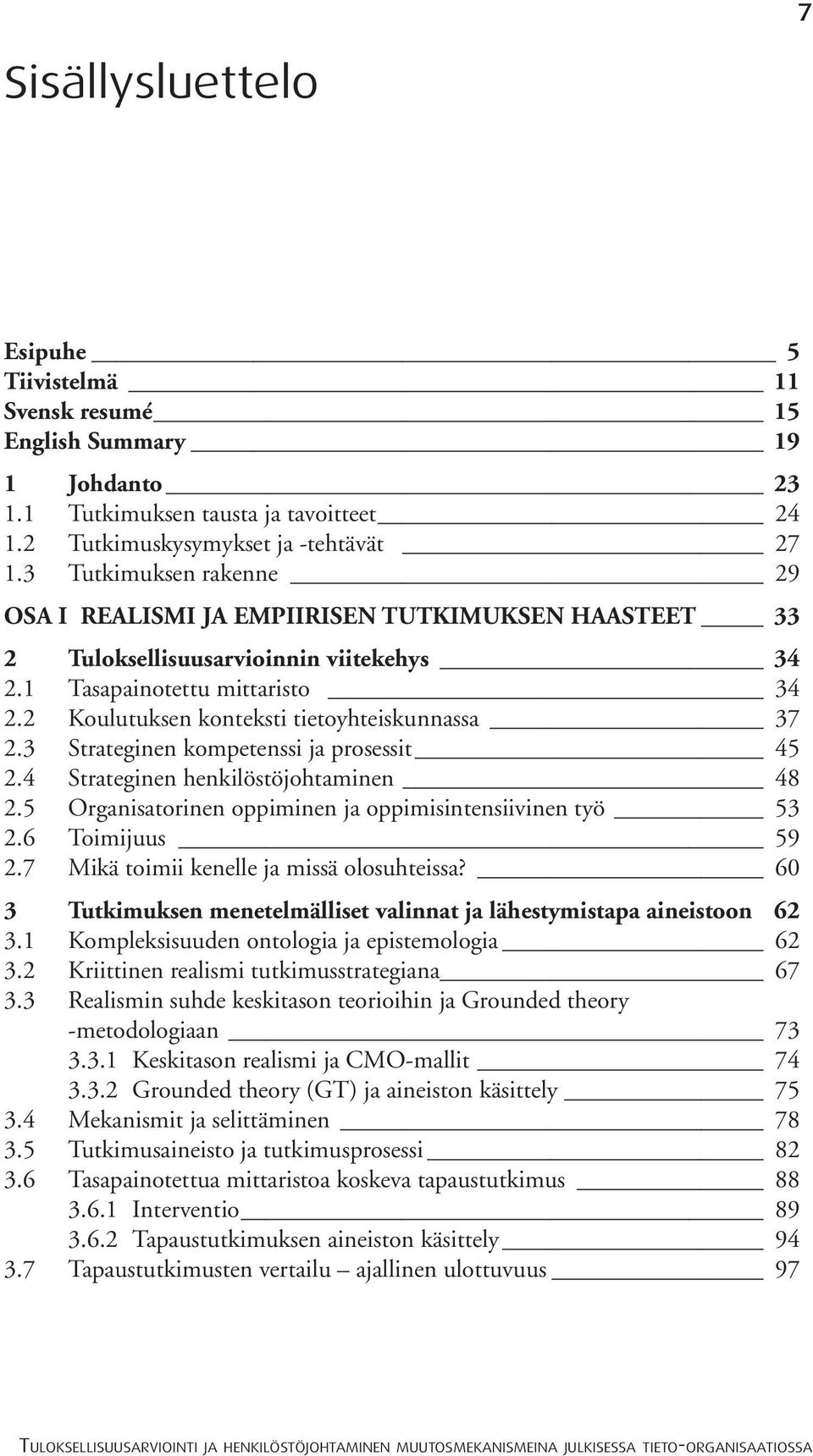 2 Koulutuksen konteksti tietoyhteiskunnassa 37 2.3 Strateginen kompetenssi ja prosessit 45 2.4 Strateginen henkilöstöjohtaminen 48 2.5 Organisatorinen oppiminen ja oppimisintensiivinen työ 53 2.