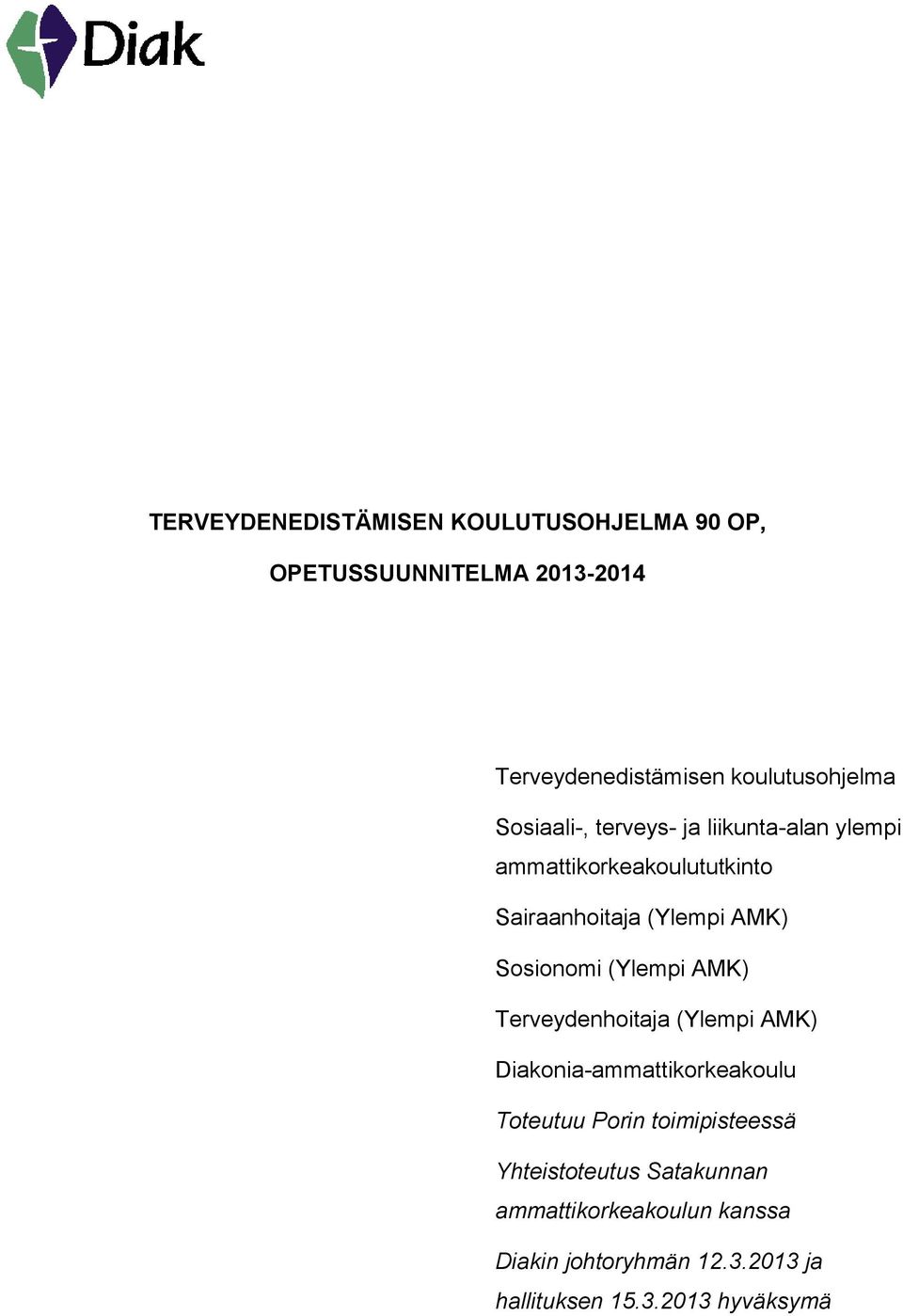 (Ylempi AMK) Terveydenhoitaja (Ylempi AMK) Diakonia-ammattikorkeakoulu Toteutuu Porin toimipisteessä