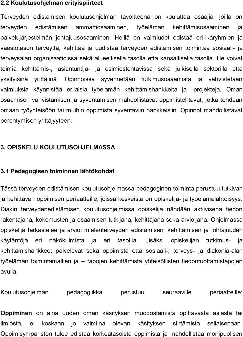 Heillä on valmiudet edistää eri-ikäryhmien ja väestötason terveyttä, kehittää ja uudistaa terveyden edistämisen toimintaa sosiaali- ja terveysalan organisaatioissa sekä alueellisella tasolla että