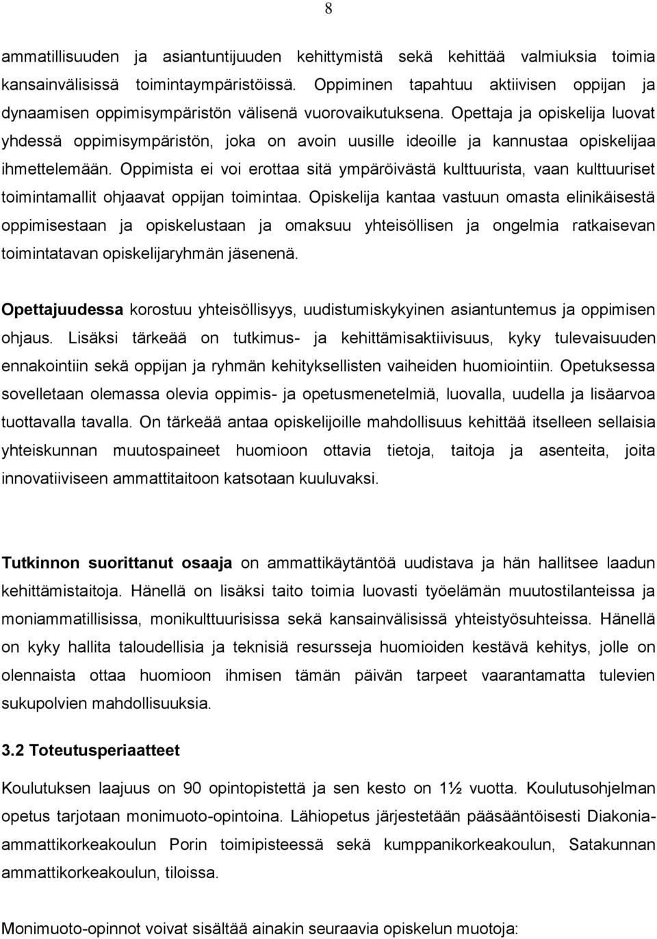 Opettaja ja opiskelija luovat yhdessä oppimisympäristön, joka on avoin uusille ideoille ja kannustaa opiskelijaa ihmettelemään.