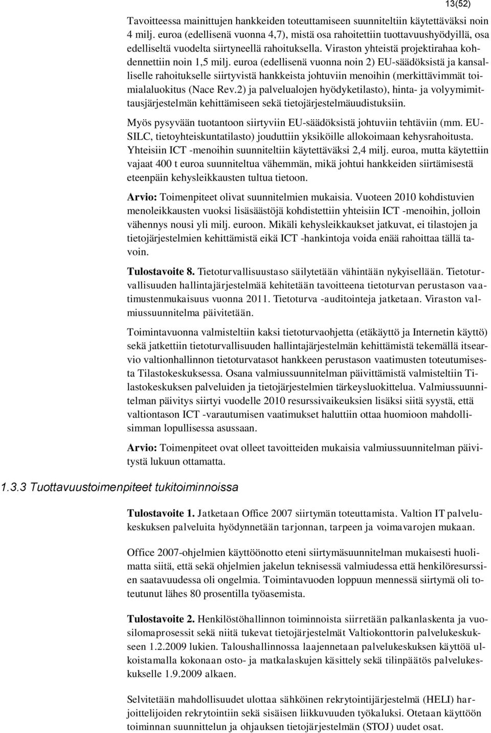 euroa (edellisenä vuonna noin 2) EU-säädöksistä ja kansalliselle rahoitukselle siirtyvistä hankkeista johtuviin menoihin (merkittävimmät toimialaluokitus (Nace Rev.