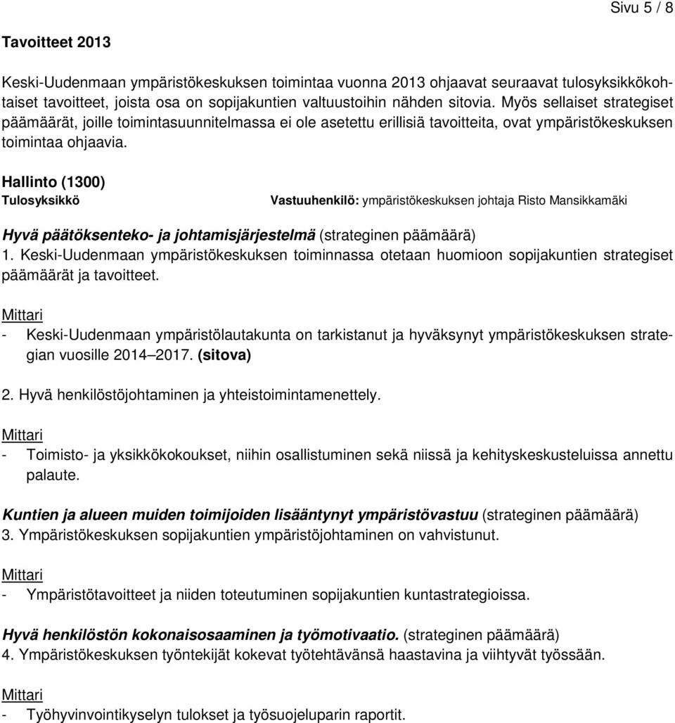 Hallinto (1300) Vastuuhenkilö: ympäristökeskuksen johtaja Risto Mansikkamäki Hyvä päätöksenteko- ja johtamisjärjestelmä (strateginen päämäärä) 1.