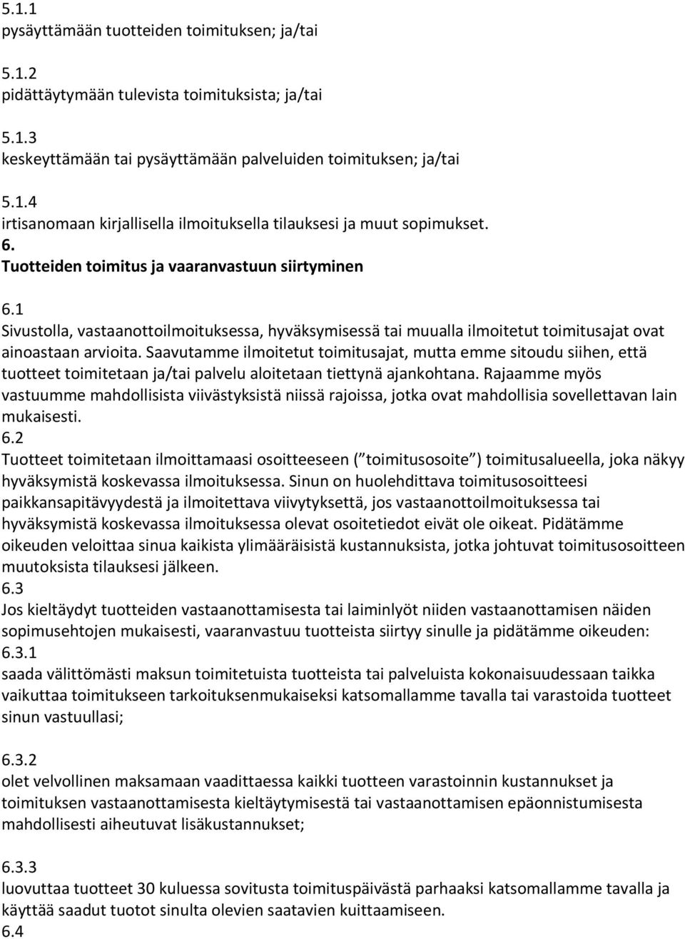 Saavutamme ilmoitetut toimitusajat, mutta emme sitoudu siihen, että tuotteet toimitetaan ja/tai palvelu aloitetaan tiettynä ajankohtana.