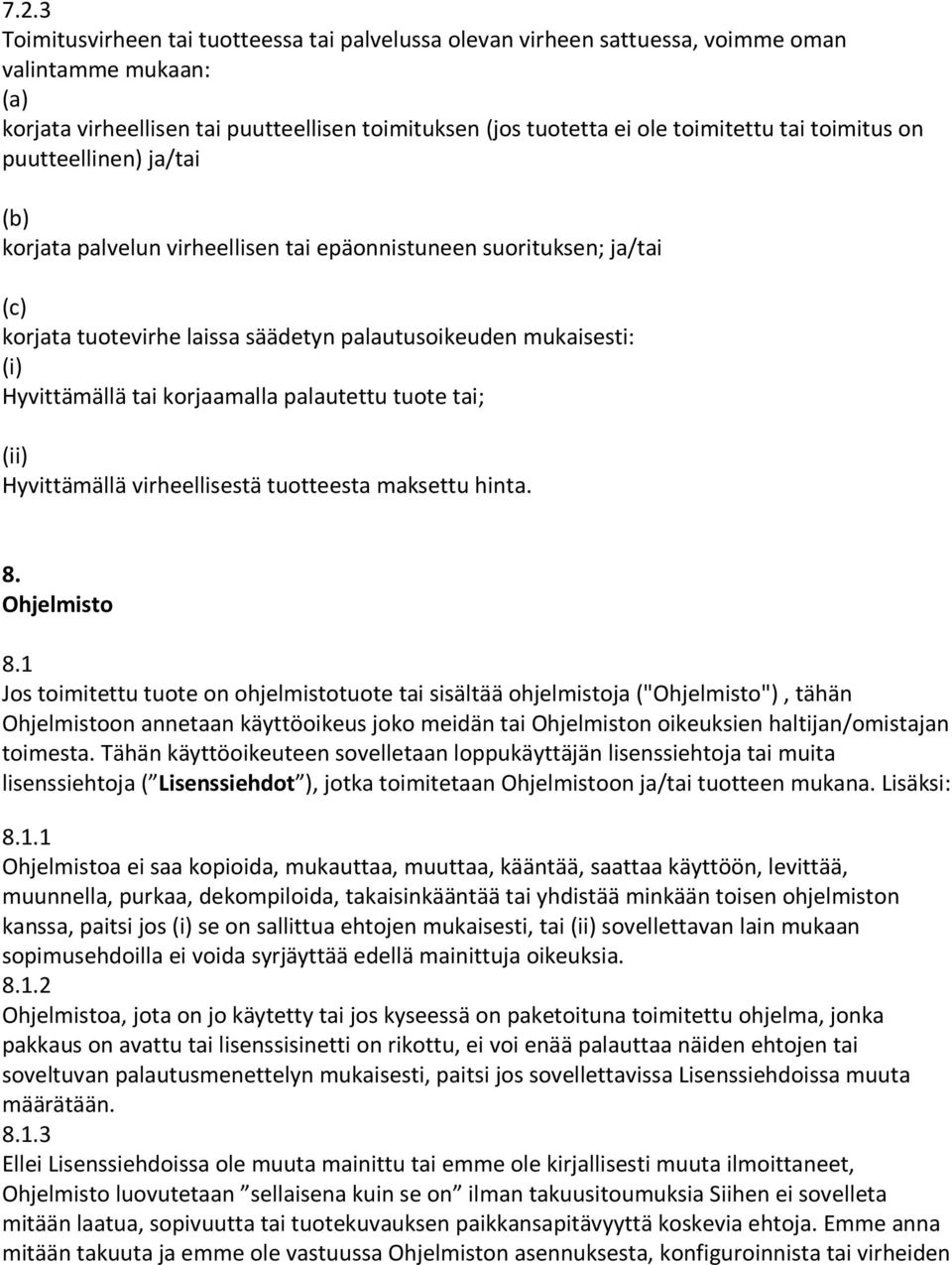 korjaamalla palautettu tuote tai; (ii) Hyvittämällä virheellisestä tuotteesta maksettu hinta. 8. Ohjelmisto 8.