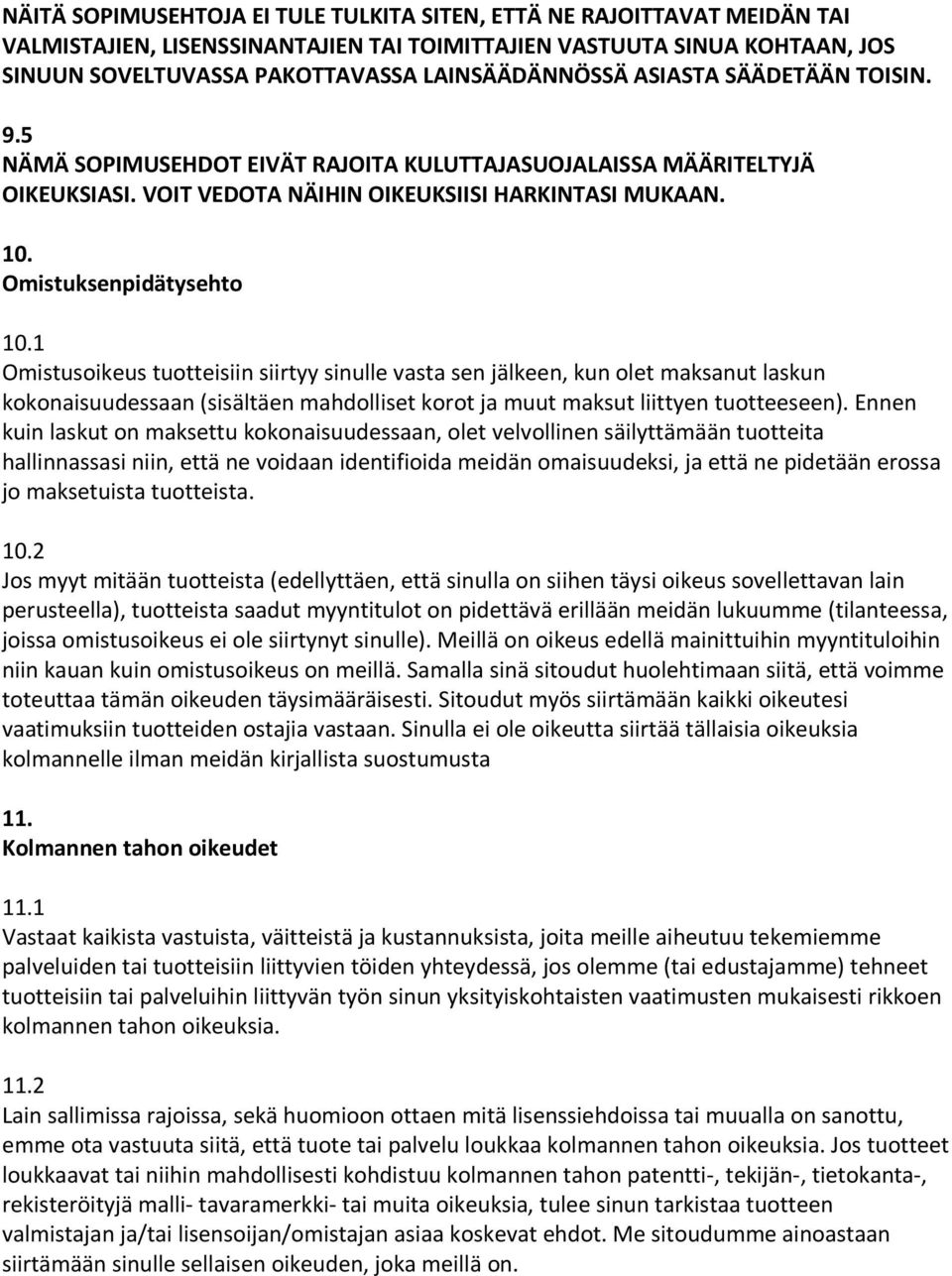 1 Omistusoikeus tuotteisiin siirtyy sinulle vasta sen jälkeen, kun olet maksanut laskun kokonaisuudessaan (sisältäen mahdolliset korot ja muut maksut liittyen tuotteeseen).