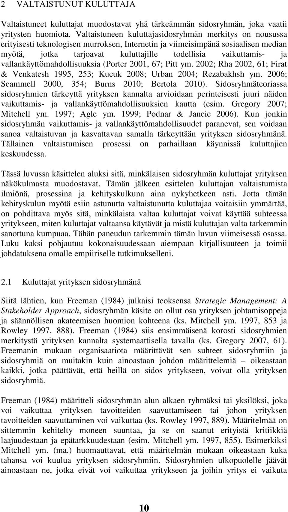 ja vallankäyttömahdollisuuksia (Porter 2001, 67; Pitt ym. 2002; Rha 2002, 61; Firat & Venkatesh 1995, 253; Kucuk 2008; Urban 2004; Rezabakhsh ym. 2006; Scammell 2000, 354; Burns 2010; Bertola 2010).