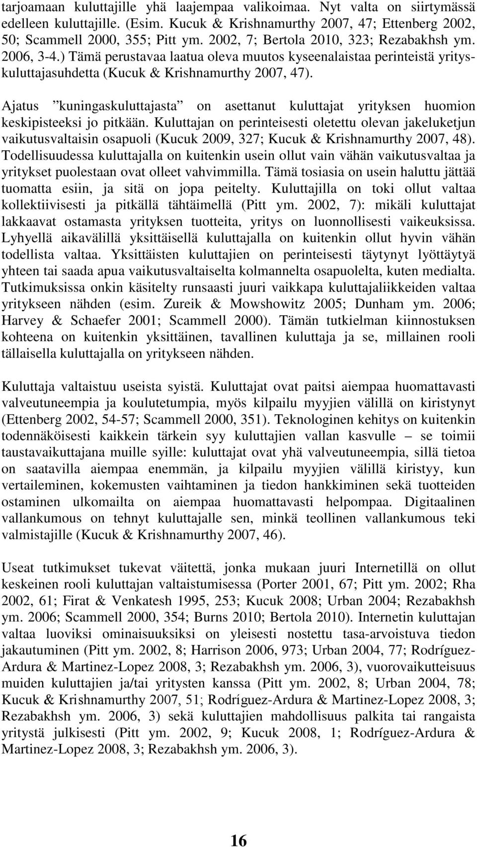 Ajatus kuningaskuluttajasta on asettanut kuluttajat yrityksen huomion keskipisteeksi jo pitkään.