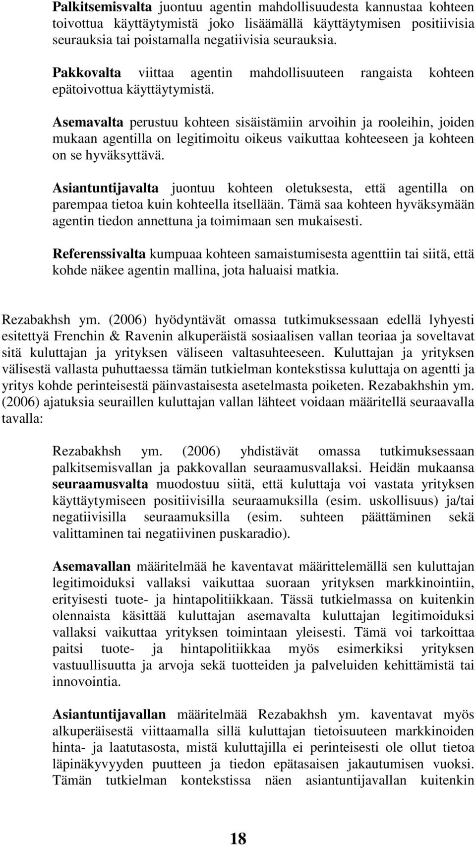 Asemavalta perustuu kohteen sisäistämiin arvoihin ja rooleihin, joiden mukaan agentilla on legitimoitu oikeus vaikuttaa kohteeseen ja kohteen on se hyväksyttävä.