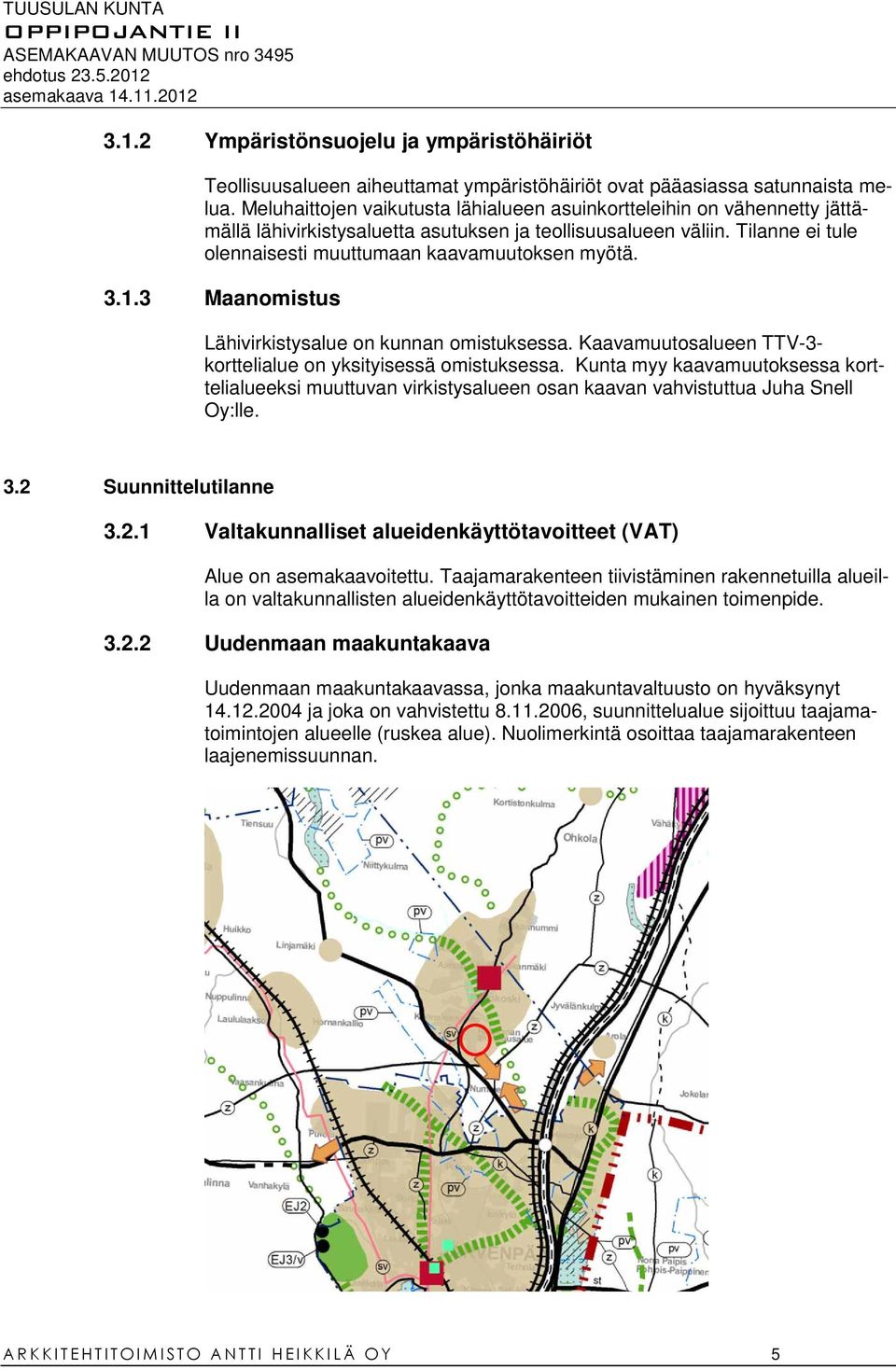 3.1.3 Maanomistus Lähivirkistysalue on kunnan omistuksessa. Kaavamuutosalueen TTV-3- korttelialue on yksityisessä omistuksessa.