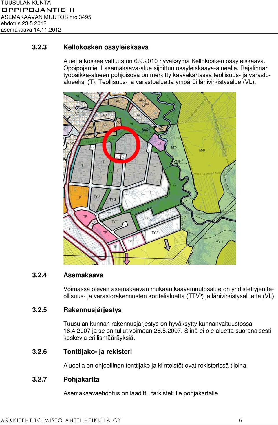 4 Asemakaava Voimassa olevan asemakaavan mukaan kaavamuutosalue on yhdistettyjen teollisuus- ja varastorakennusten korttelialuetta (TTV³) ja lähivirkistysaluetta (VL). 3.2.