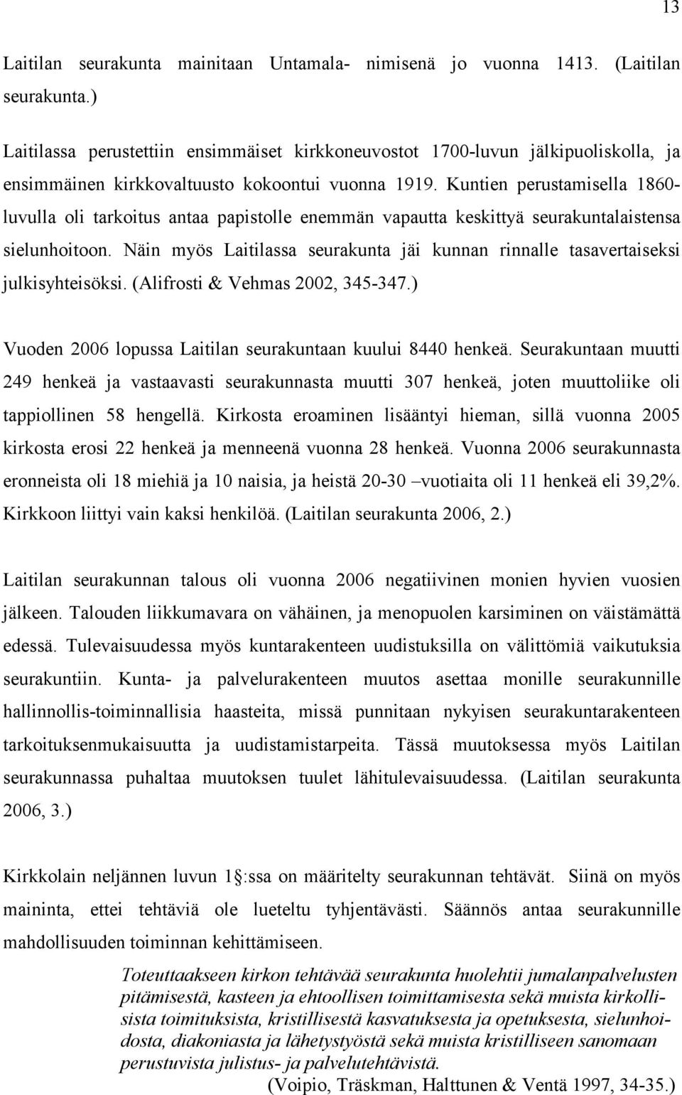 Kuntien perustamisella 1860- luvulla oli tarkoitus antaa papistolle enemmän vapautta keskittyä seurakuntalaistensa sielunhoitoon.