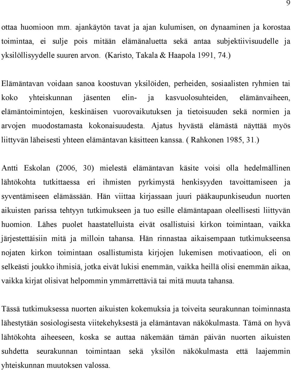 ) Elämäntavan voidaan sanoa koostuvan yksilöiden, perheiden, sosiaalisten ryhmien tai koko yhteiskunnan jäsenten elin- ja kasvuolosuhteiden, elämänvaiheen, elämäntoimintojen, keskinäisen