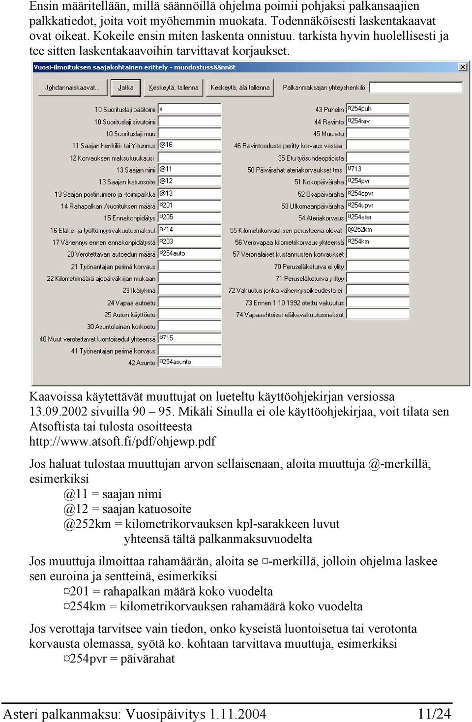 09.2002 sivuilla 90 95. Mikäli Sinulla ei ole käyttöohjekirjaa, voit tilata sen Atsoftista tai tulosta osoitteesta http://www.atsoft.fi/pdf/ohjewp.