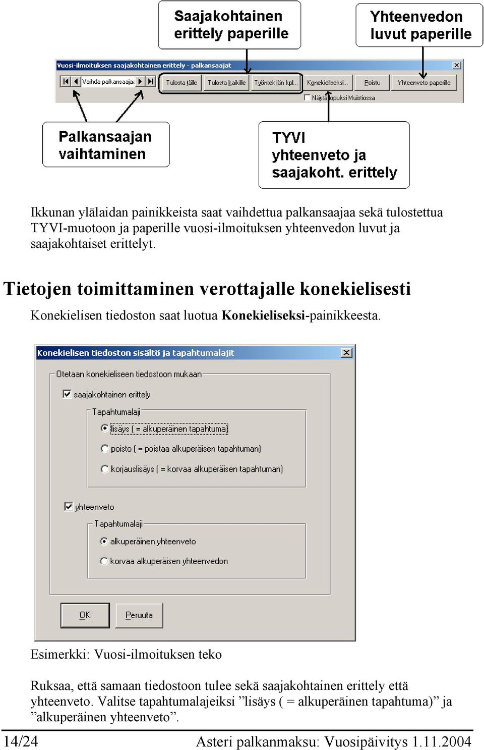 Tietojen toimittaminen verottajalle konekielisesti Konekielisen tiedoston saat luotua Konekieliseksi-painikkeesta.