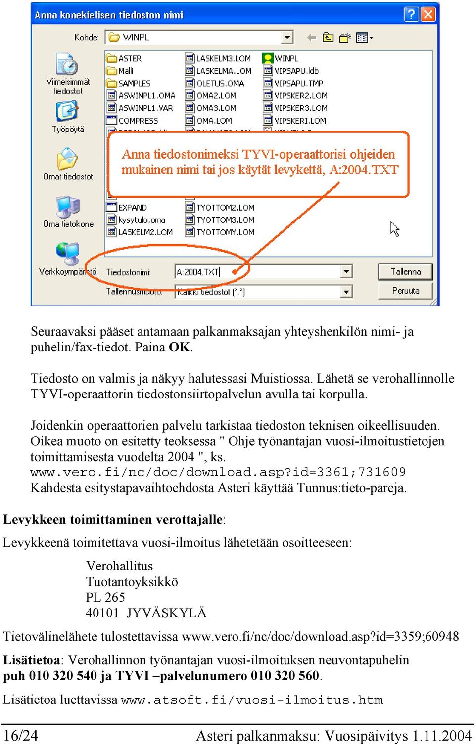 Oikea muoto on esitetty teoksessa " Ohje työnantajan vuosi-ilmoitustietojen toimittamisesta vuodelta 2004 ", ks. www.vero.fi/nc/doc/download.asp?