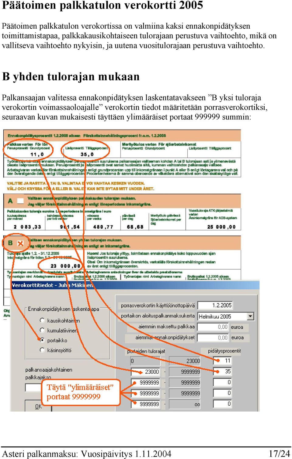 B yhden tulorajan mukaan Palkansaajan valitessa ennakonpidätyksen laskentatavakseen B yksi tuloraja verokortin voimassaoloajalle verokortin