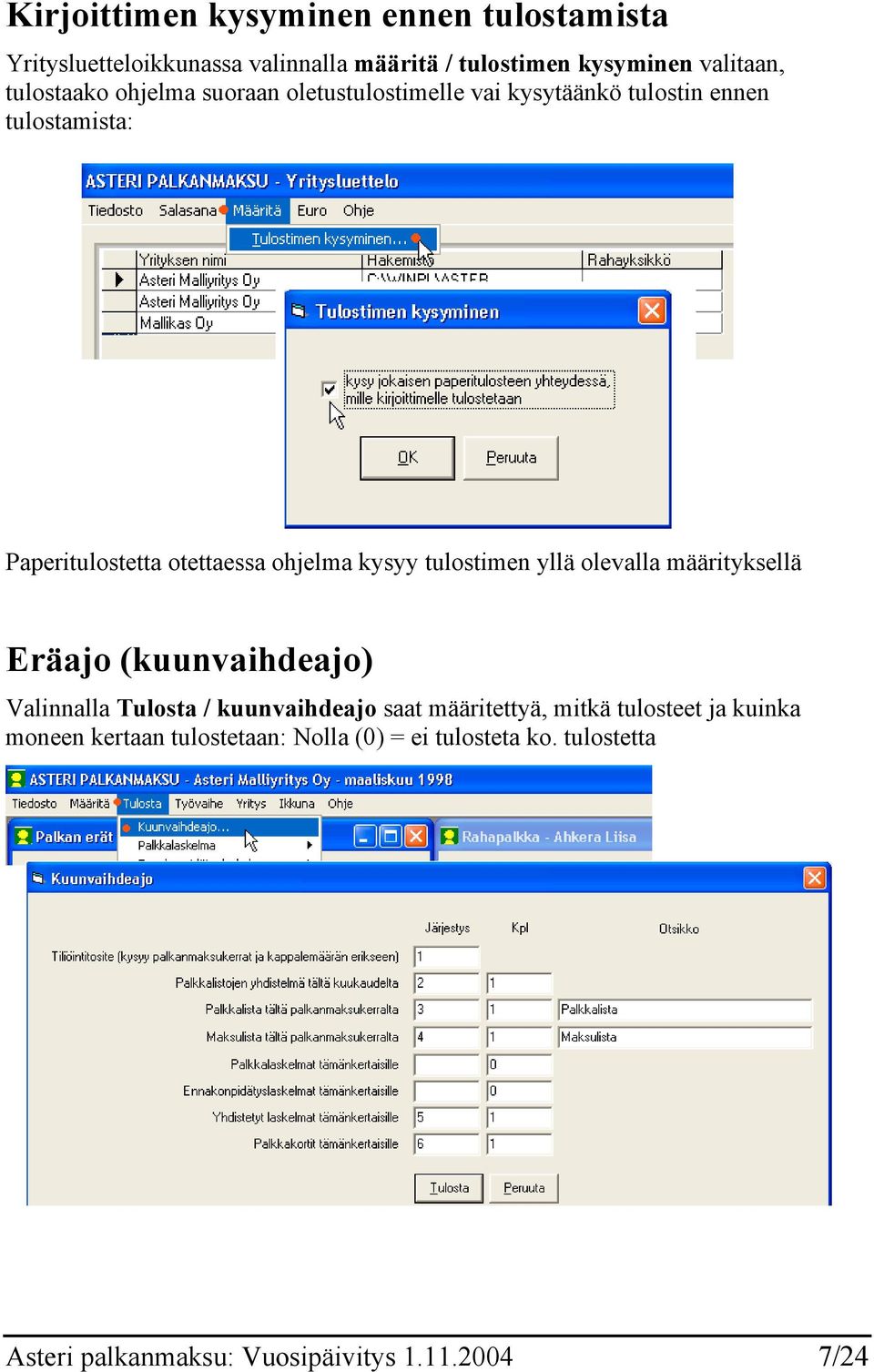 kysyy tulostimen yllä olevalla määrityksellä Eräajo (kuunvaihdeajo) Valinnalla Tulosta / kuunvaihdeajo saat määritettyä, mitkä