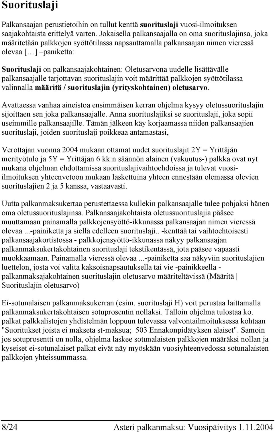 Oletusarvona uudelle lisättävälle palkansaajalle tarjottavan suorituslajin voit määrittää palkkojen syöttötilassa valinnalla määritä / suorituslajin (yrityskohtainen) oletusarvo.