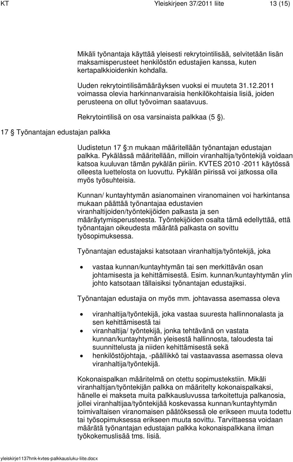 Rekrytointilisä on osa varsinaista palkkaa (5 ). Uudistetun 17 :n mukaan määritellään työnantajan edustajan palkka.