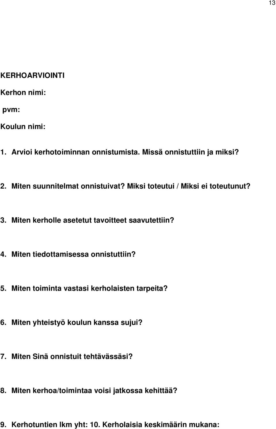 Miten tiedottamisessa onnistuttiin? 5. Miten toiminta vastasi kerholaisten tarpeita? 6. Miten yhteistyö koulun kanssa sujui? 7.