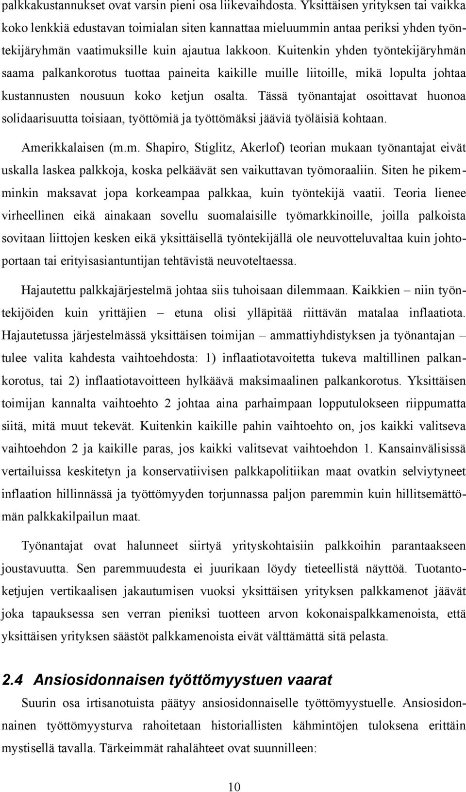 Kuitenkin yhden työntekijäryhmän saama palkankorotus tuottaa paineita kaikille muille liitoille, mikä lopulta johtaa kustannusten nousuun koko ketjun osalta.