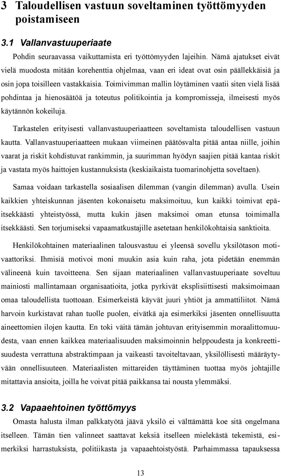 Toimivimman mallin löytäminen vaatii siten vielä lisää pohdintaa ja hienosäätöä ja toteutus politikointia ja kompromisseja, ilmeisesti myös käytännön kokeiluja.