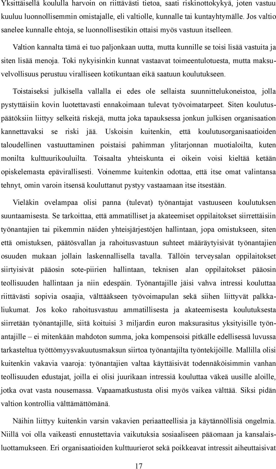 Toki nykyisinkin kunnat vastaavat toimeentulotuesta, mutta maksuvelvollisuus perustuu viralliseen kotikuntaan eikä saatuun koulutukseen.