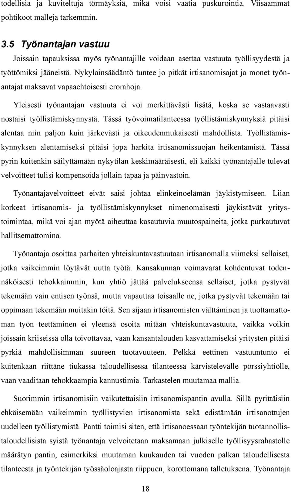 Nykylainsäädäntö tuntee jo pitkät irtisanomisajat ja monet työnantajat maksavat vapaaehtoisesti erorahoja.