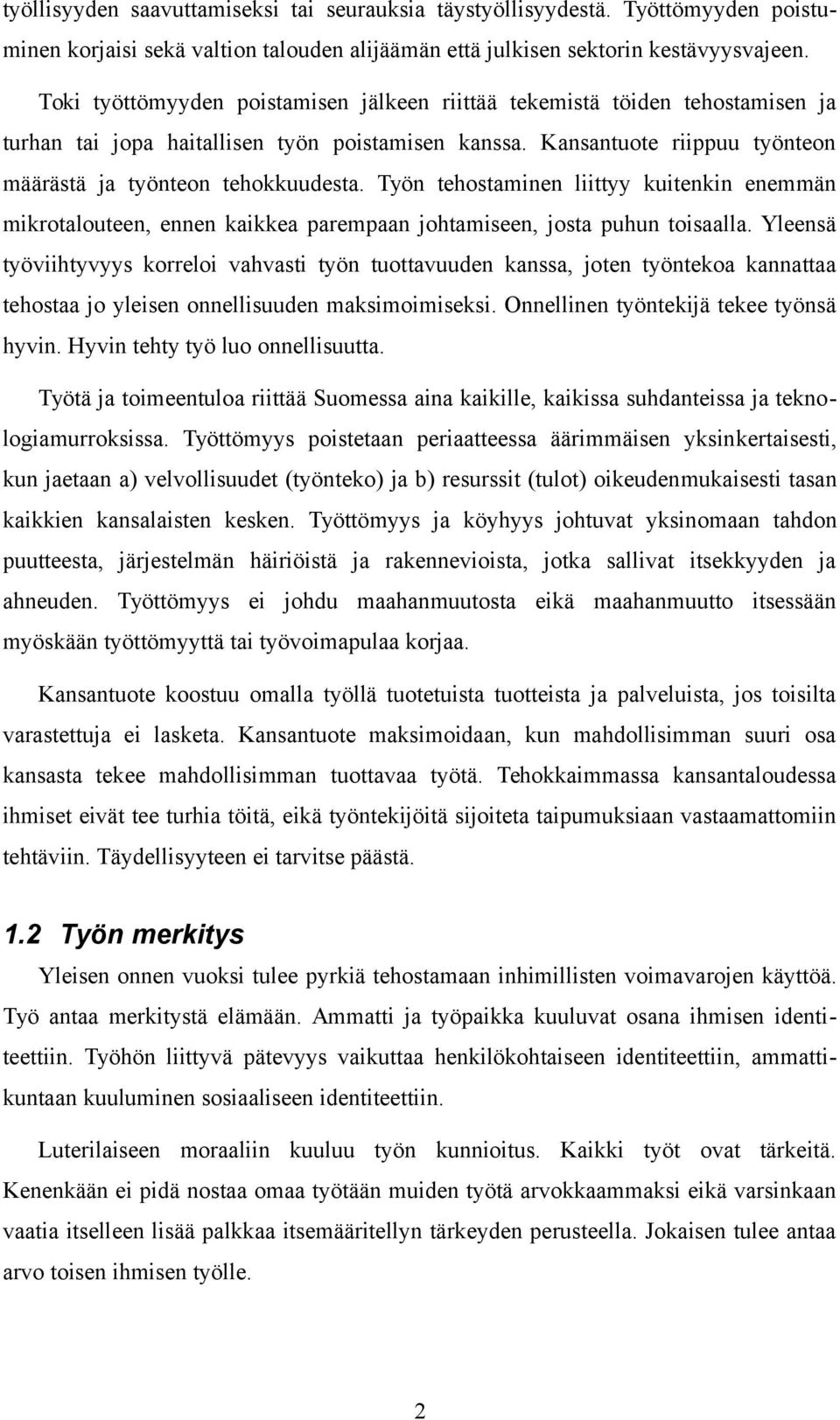 Työn tehostaminen liittyy kuitenkin enemmän mikrotalouteen, ennen kaikkea parempaan johtamiseen, josta puhun toisaalla.