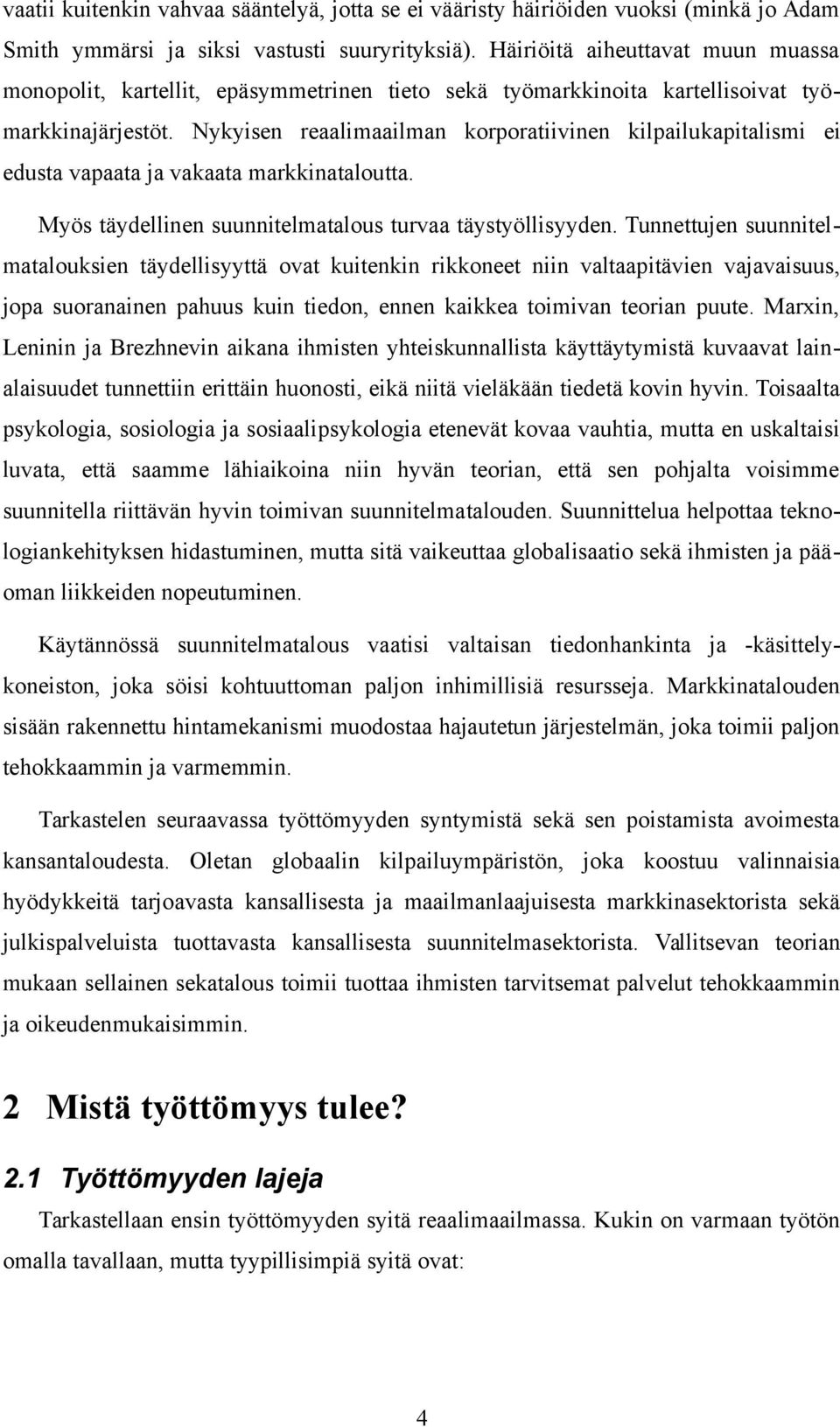 Nykyisen reaalimaailman korporatiivinen kilpailukapitalismi ei edusta vapaata ja vakaata markkinataloutta. Myös täydellinen suunnitelmatalous turvaa täystyöllisyyden.