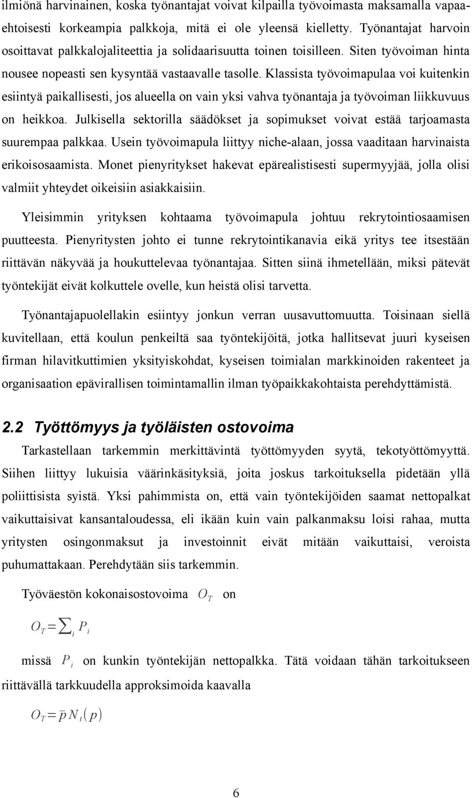 Klassista työvoimapulaa voi kuitenkin esiintyä paikallisesti, jos alueella on vain yksi vahva työnantaja ja työvoiman liikkuvuus on heikkoa.